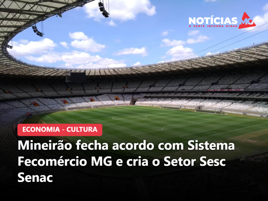 Mineirão fecha acordo com Sistema Fecomércio MG e cria o Setor Sesc Senac