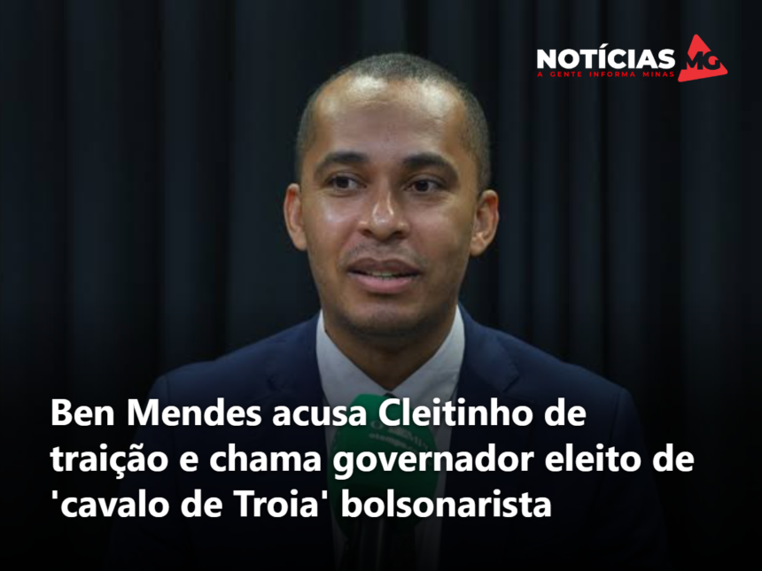 Ben Mendes acusa Cleitinho de traição e chama governador eleito de 'cavalo de Troia' bolsonarista
