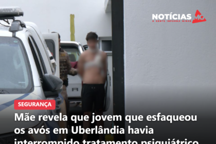 Mãe revela que jovem que esfaqueou os avós em Uberlândia havia interrompido tratamento psiquiátrico
