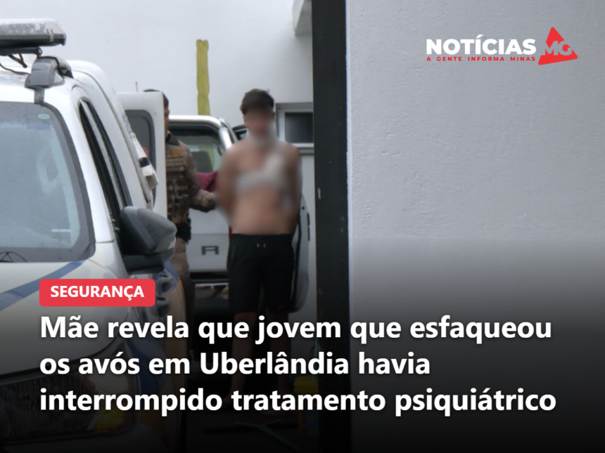 Mãe revela que jovem que esfaqueou os avós em Uberlândia havia interrompido tratamento psiquiátrico