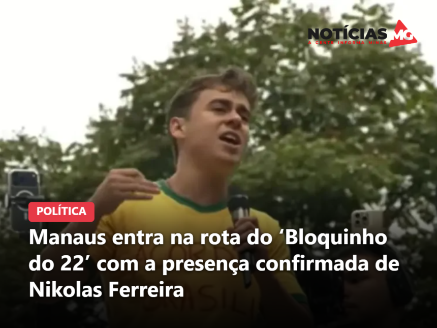 Manaus entra na rota do ‘Bloquinho do 22’ com a presença confirmada de Nikolas Ferreira