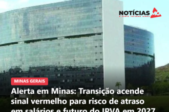 Alerta em Minas: Transição acende sinal vermelho para risco de atraso em salários e futuro do IPVA em 2027