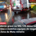 Acidente grave na MG-126 deixa nove feridos e mobiliza equipes de resgate na Zona da Mata mineira