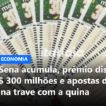 Mega-Sena acumula, prêmio dispara para R$ 300 milhões e apostas de BH batem na trave com a quina