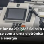 Falta de luz na eleição? Saiba o que acontece com a urna eletrônica se acabar a energia