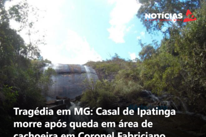 Tragédia em MG: Casal de Ipatinga morre após queda em área de cachoeira em Coronel Fabriciano